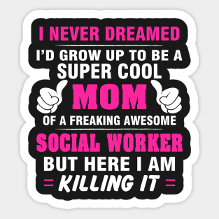 SOCIAL WORKER Mom  – Super Cool Mom Of Freaking Awesome SOCIAL WORKER Sticker